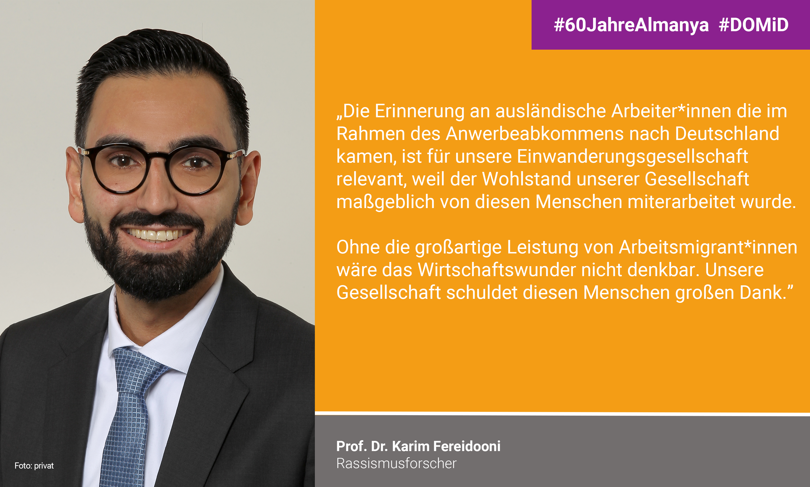 Prof. Dr. Karim Fereidooni: "The memory of foreign workers who came to Germany as part of the recruitment agreement is relevant for our immigration society, because the prosperity of our society was largely created by these people.   Without the great achievements of migrant workers, the economic miracle would have been inconceivable. Our society owes these people a great debt of gratitude."